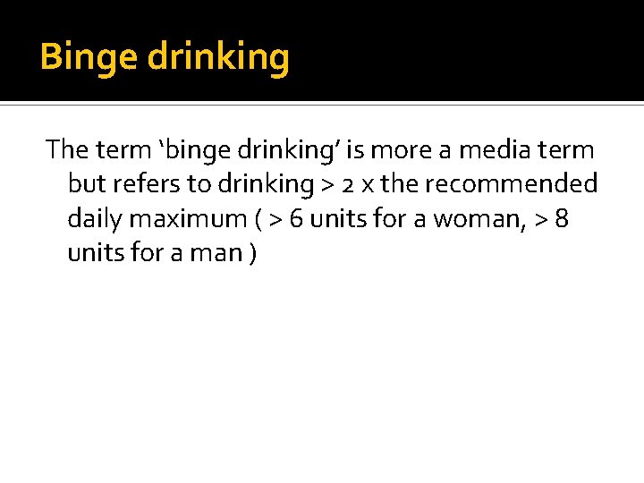Binge drinking The term ‘binge drinking’ is more a media term but refers to Binge drinking The term ‘binge drinking’ is more a media term but refers to
