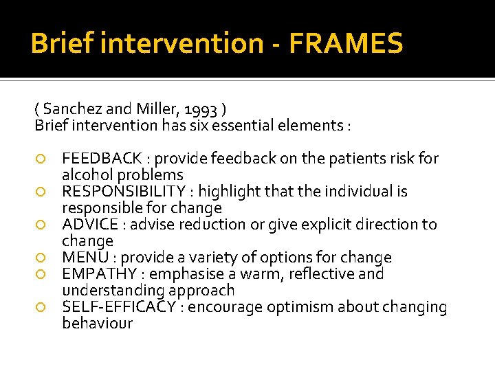 Brief intervention - FRAMES ( Sanchez and Miller, 1993 ) Brief intervention has six Brief intervention - FRAMES ( Sanchez and Miller, 1993 ) Brief intervention has six