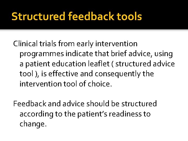 Structured feedback tools Clinical trials from early intervention programmes indicate that brief advice, using Structured feedback tools Clinical trials from early intervention programmes indicate that brief advice, using