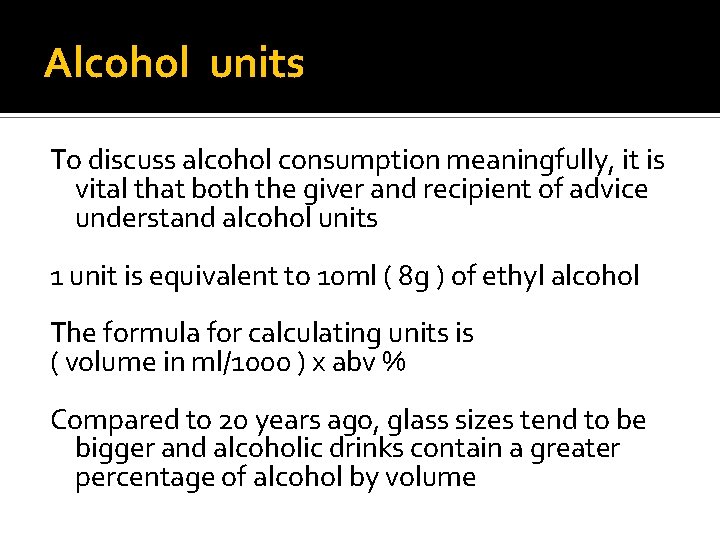 Alcohol units To discuss alcohol consumption meaningfully, it is vital that both the giver Alcohol units To discuss alcohol consumption meaningfully, it is vital that both the giver