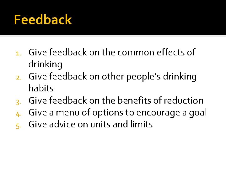 Feedback 1. 2. 3. 4. 5. Give feedback on the common effects of drinking Feedback 1. 2. 3. 4. 5. Give feedback on the common effects of drinking
