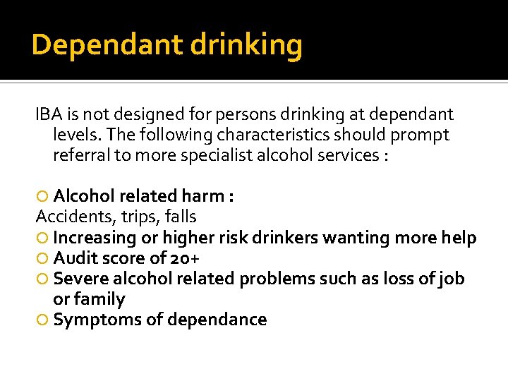 Dependant drinking IBA is not designed for persons drinking at dependant levels. The following Dependant drinking IBA is not designed for persons drinking at dependant levels. The following