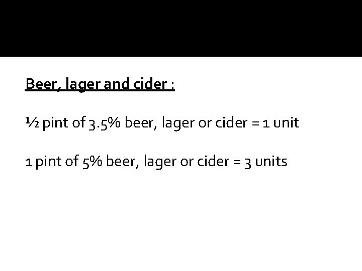 Beer, lager and cider : ½ pint of 3. 5% beer, lager or cider Beer, lager and cider : ½ pint of 3. 5% beer, lager or cider