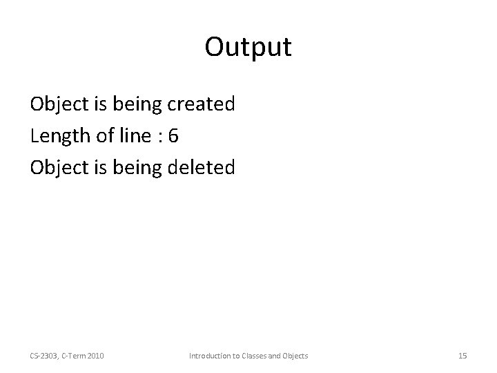 Output Object is being created Length of line : 6 Object is being deleted