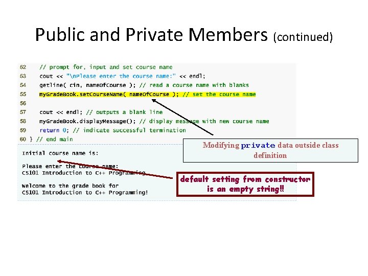 Public and Private Members (continued) Modifying private data outside class definition default setting from