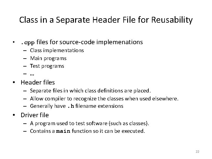 Class in a Separate Header File for Reusability • . cpp files for source-code