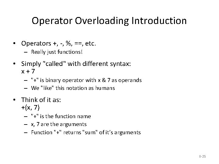 Operator Overloading Introduction • Operators +, -, %, ==, etc. – Really just functions!