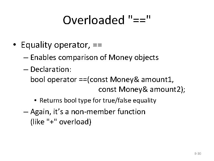 Overloaded "==" • Equality operator, == – Enables comparison of Money objects – Declaration: