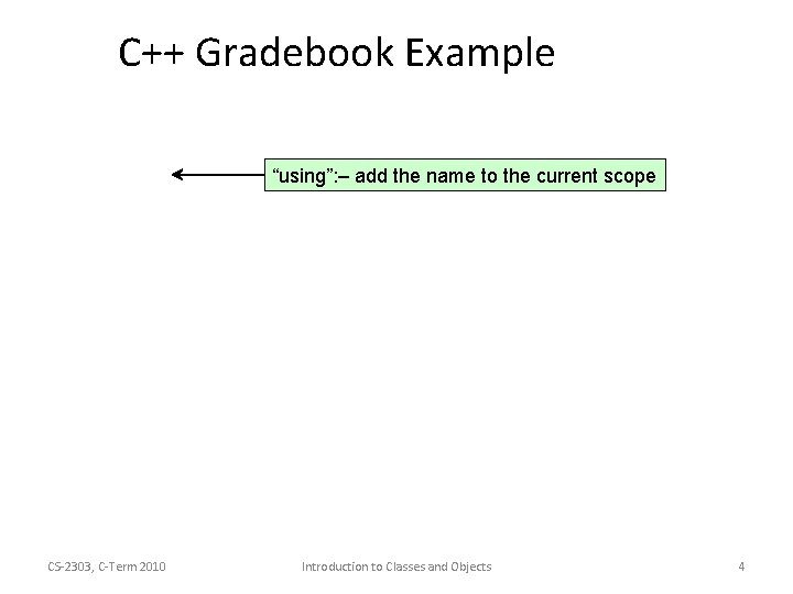 C++ Gradebook Example “using”: – add the name to the current scope CS-2303, C-Term