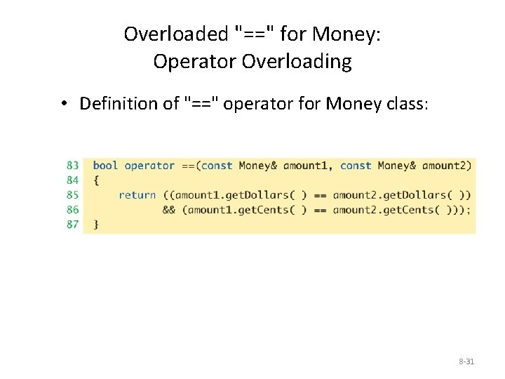 Overloaded "==" for Money: Operator Overloading • Definition of "==" operator for Money class: