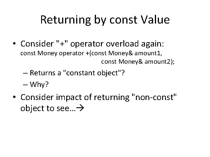 Returning by const Value • Consider "+" operator overload again: const Money operator +(const