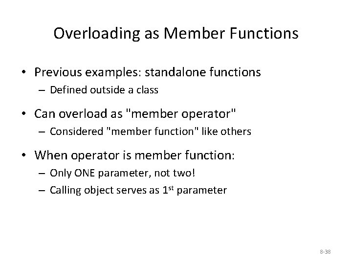 Overloading as Member Functions • Previous examples: standalone functions – Defined outside a class