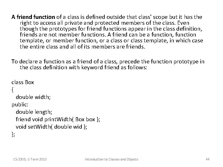 A friend function of a class is defined outside that class' scope but it