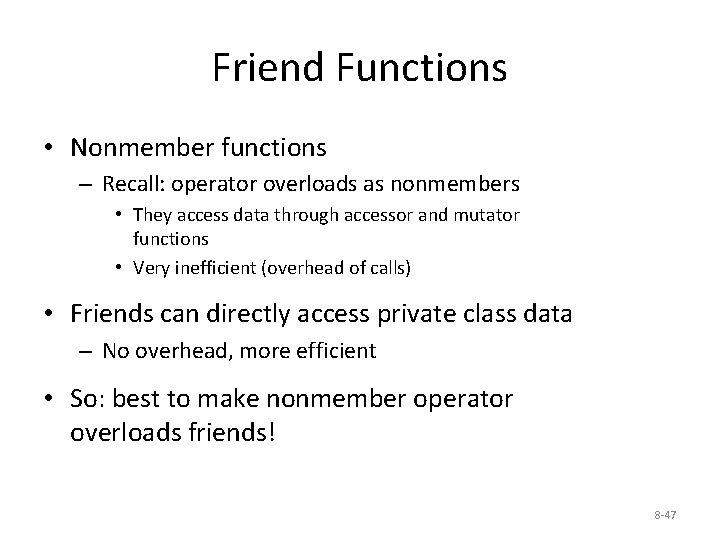 Friend Functions • Nonmember functions – Recall: operator overloads as nonmembers • They access