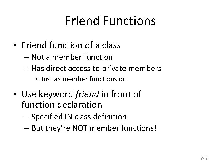 Friend Functions • Friend function of a class – Not a member function –