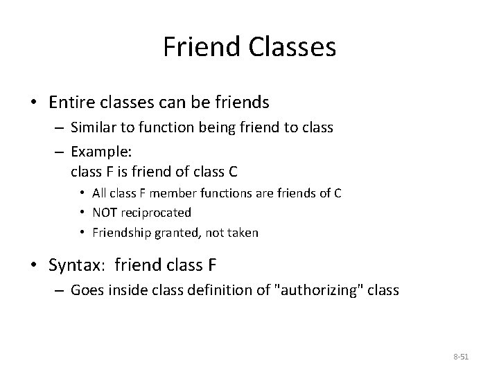 Friend Classes • Entire classes can be friends – Similar to function being friend