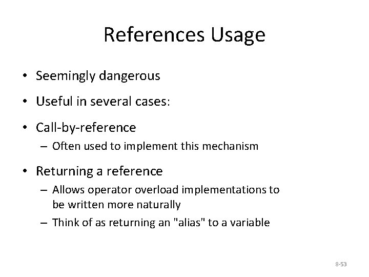 References Usage • Seemingly dangerous • Useful in several cases: • Call-by-reference – Often