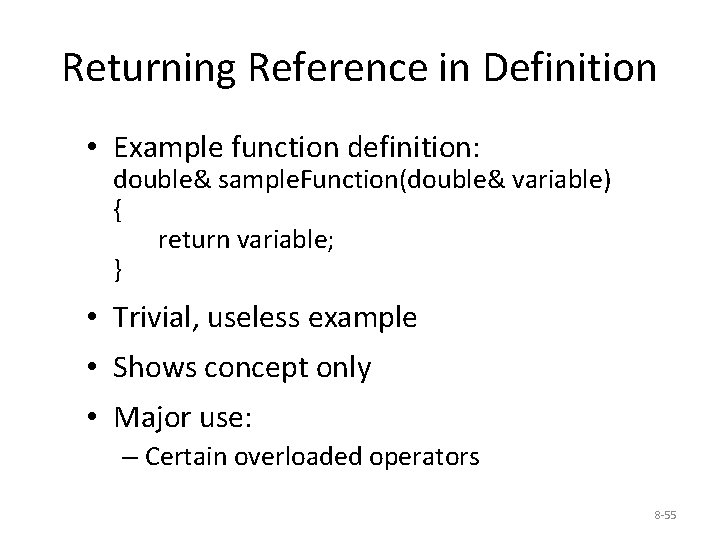 Returning Reference in Definition • Example function definition: double& sample. Function(double& variable) { return