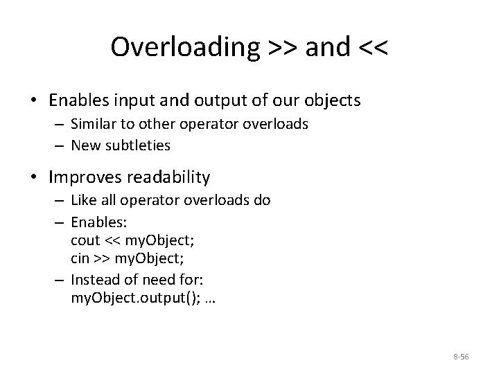 Overloading >> and << • Enables input and output of our objects – Similar