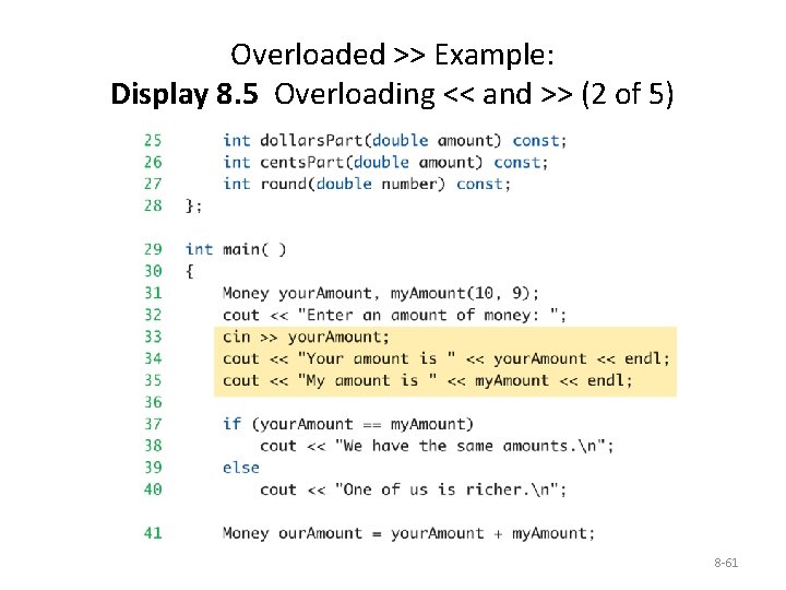 Overloaded >> Example: Display 8. 5 Overloading << and >> (2 of 5) 8