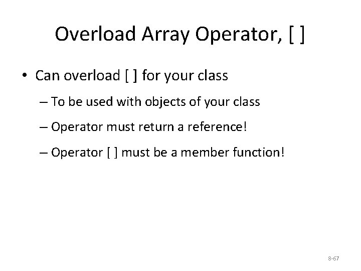 Overload Array Operator, [ ] • Can overload [ ] for your class –