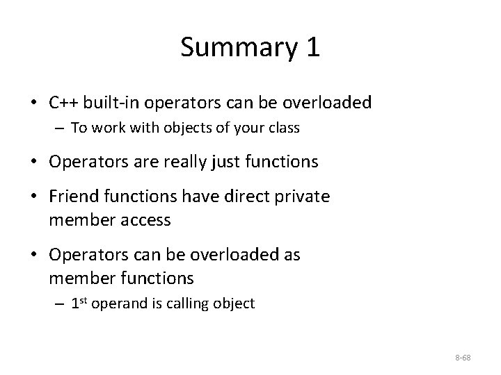 Summary 1 • C++ built-in operators can be overloaded – To work with objects