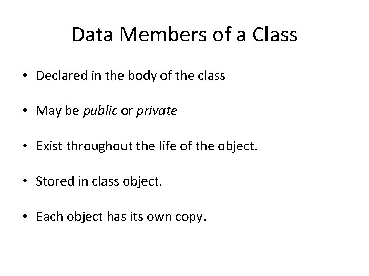 Data Members of a Class • Declared in the body of the class •