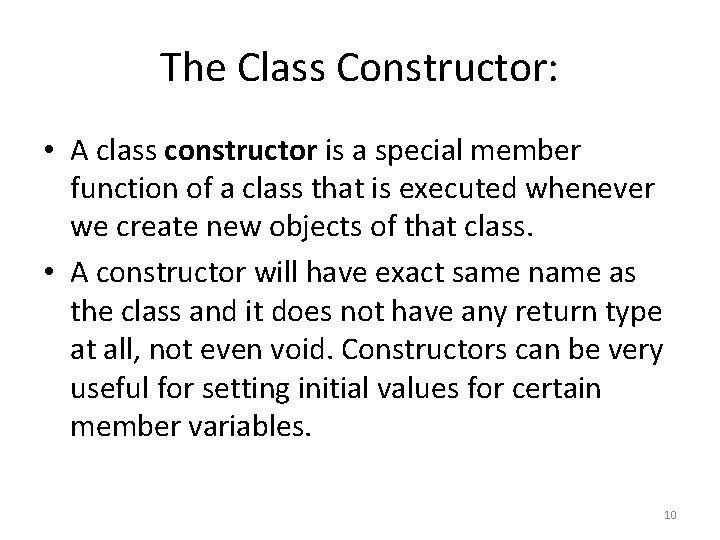 The Class Constructor: • A class constructor is a special member function of a