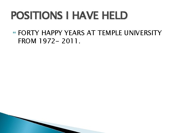 POSITIONS I HAVE HELD FORTY HAPPY YEARS AT TEMPLE UNIVERSITY FROM 1972 - 2011.