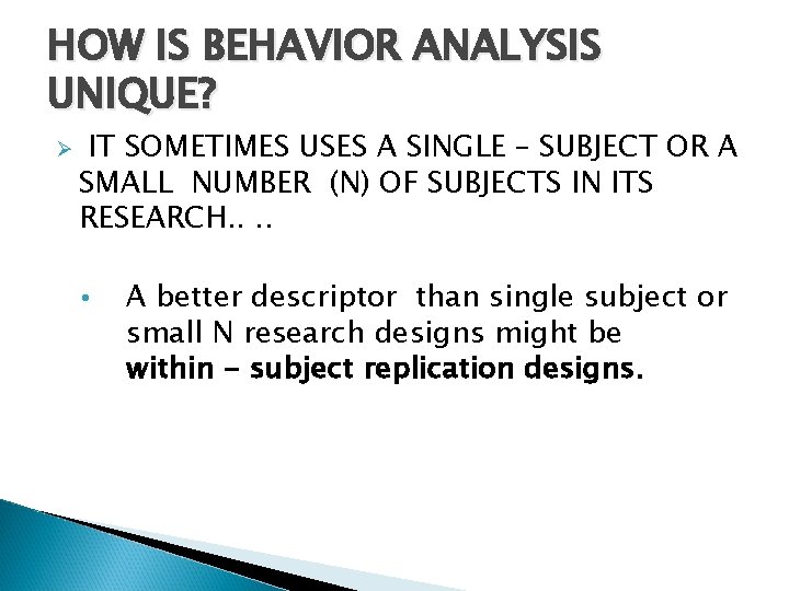 HOW IS BEHAVIOR ANALYSIS UNIQUE? Ø IT SOMETIMES USES A SINGLE – SUBJECT OR