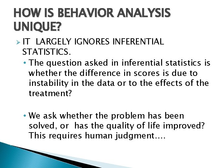 HOW IS BEHAVIOR ANALYSIS UNIQUE? Ø IT LARGELY IGNORES INFERENTIAL STATISTICS. • The question