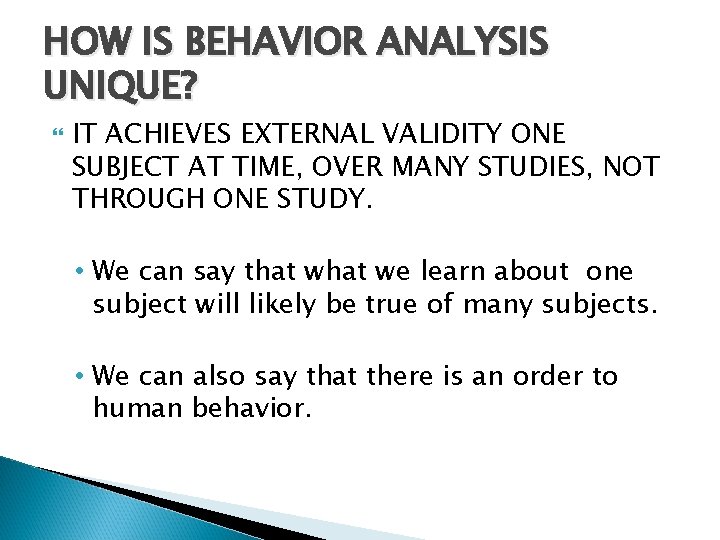 HOW IS BEHAVIOR ANALYSIS UNIQUE? IT ACHIEVES EXTERNAL VALIDITY ONE SUBJECT AT TIME, OVER