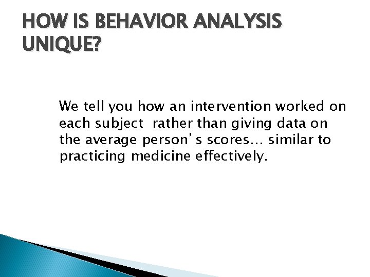 HOW IS BEHAVIOR ANALYSIS UNIQUE? We tell you how an intervention worked on each