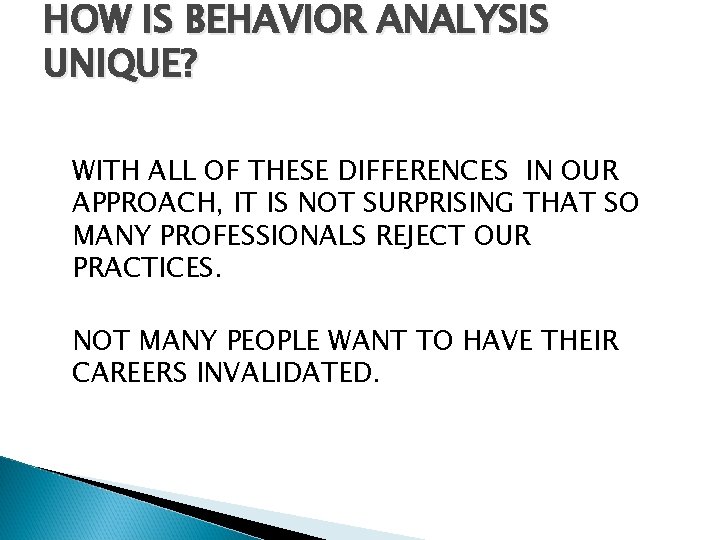 HOW IS BEHAVIOR ANALYSIS UNIQUE? WITH ALL OF THESE DIFFERENCES IN OUR APPROACH, IT