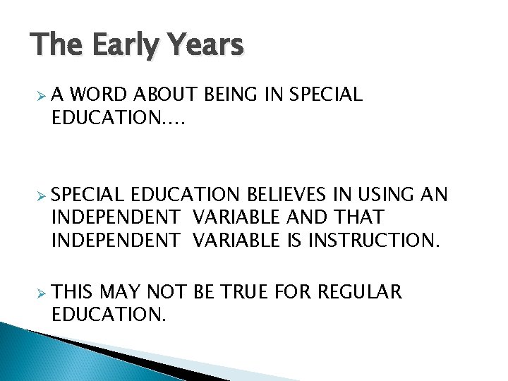 The Early Years ØA WORD ABOUT BEING IN SPECIAL EDUCATION…. Ø SPECIAL EDUCATION BELIEVES
