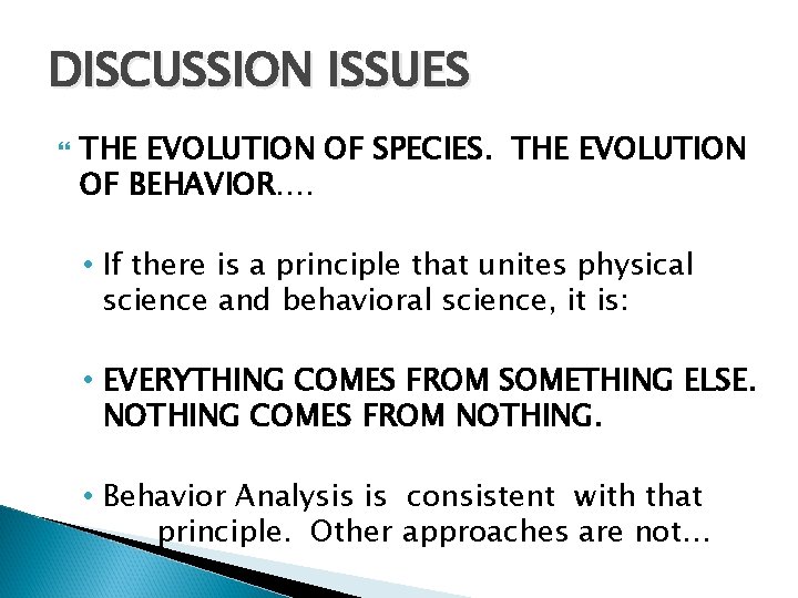 DISCUSSION ISSUES THE EVOLUTION OF SPECIES. THE EVOLUTION OF BEHAVIOR…. • If there is