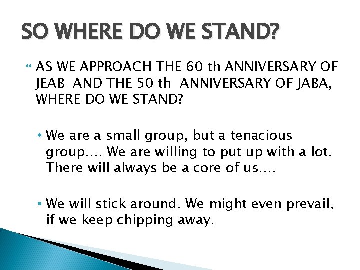 SO WHERE DO WE STAND? AS WE APPROACH THE 60 th ANNIVERSARY OF JEAB