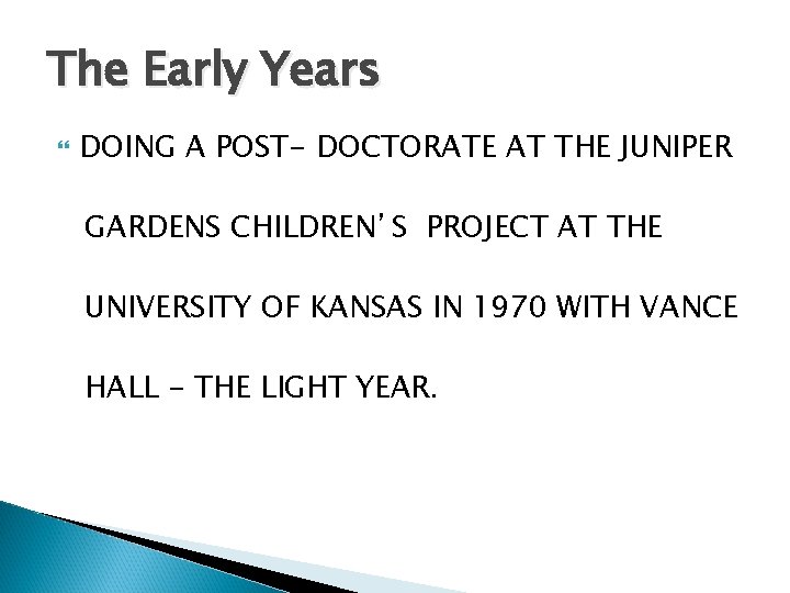 The Early Years DOING A POST- DOCTORATE AT THE JUNIPER GARDENS CHILDREN’S PROJECT AT