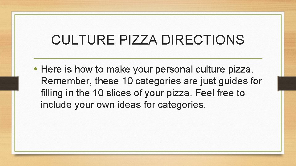 CULTURE PIZZA DIRECTIONS • Here is how to make your personal culture pizza. Remember,