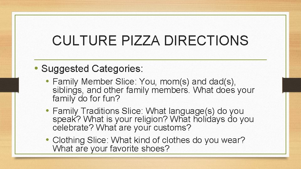 CULTURE PIZZA DIRECTIONS • Suggested Categories: • Family Member Slice: You, mom(s) and dad(s),