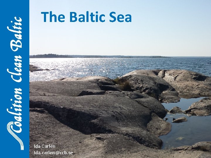 The Baltic Sea Ida Carlén Ida. carlen@ccb. se 2 