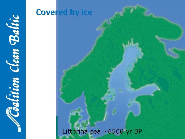 Covered by ice • The entire Baltic region was covered by ice during the