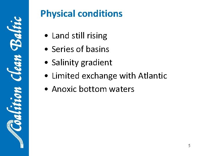 Physical conditions • • • Land still rising Series of basins Salinity gradient Limited