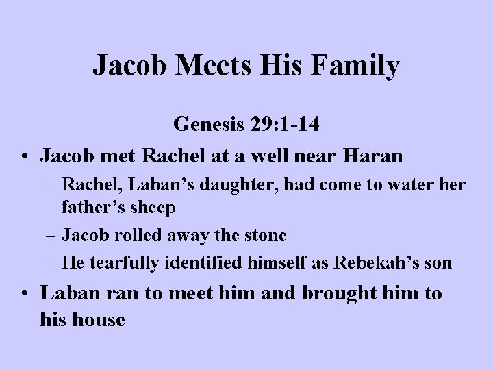 Jacob Meets His Family Genesis 29: 1 -14 • Jacob met Rachel at a