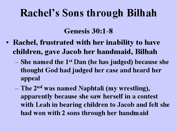 Rachel’s Sons through Bilhah Genesis 30: 1 -8 • Rachel, frustrated with her inability