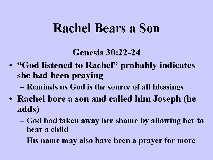 Rachel Bears a Son Genesis 30: 22 -24 • “God listened to Rachel” probably