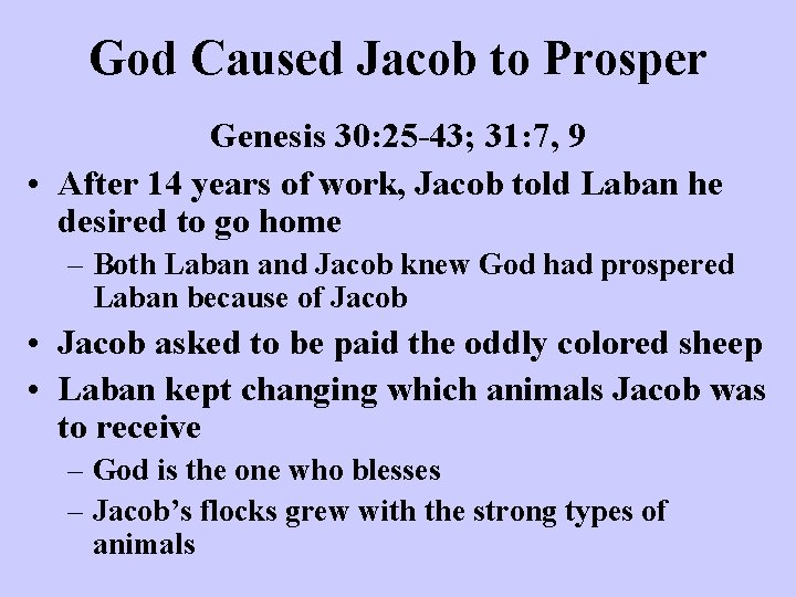 God Caused Jacob to Prosper Genesis 30: 25 -43; 31: 7, 9 • After