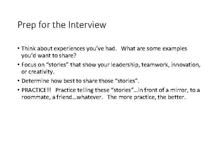 Prep for the Interview • Think about experiences you’ve had. What are some examples