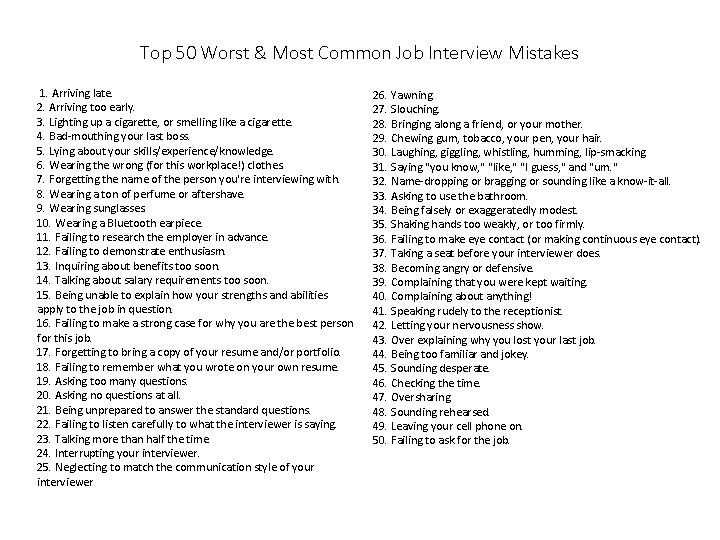 Top 50 Worst & Most Common Job Interview Mistakes 1. Arriving late. 2. Arriving