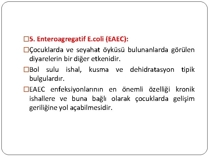 � 5. Enteroagregatif E. coli (EAEC): �Çocuklarda ve seyahat öyküsü bulunanlarda görülen diyarelerin bir